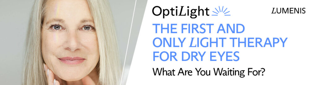 Image reads: OptiLight Lumenis

The first and only light therapy for dry eyes. 

What are you waiting for? 